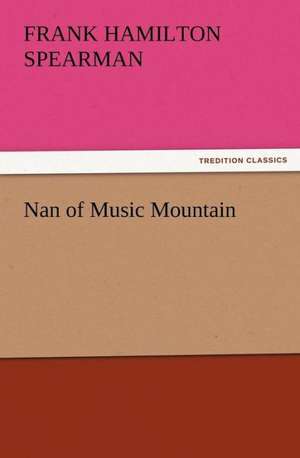 Nan of Music Mountain de Frank H. (Frank Hamilton) Spearman