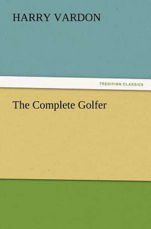 The Complete Golfer de Harry Vardon