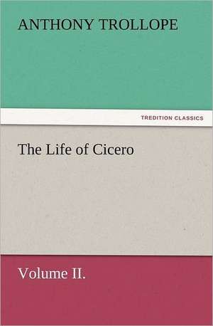 The Life of Cicero Volume II. de Anthony Trollope