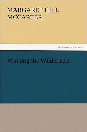 Winning the Wilderness de Margaret Hill McCarter