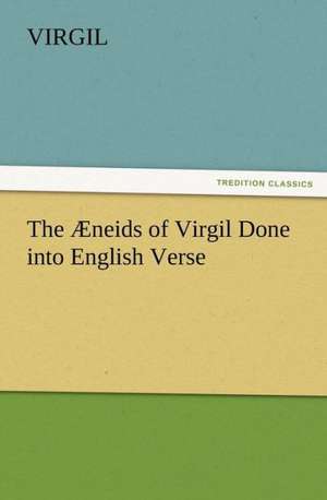 The Neids of Virgil Done Into English Verse: Their Nature and Uses de Virgil.