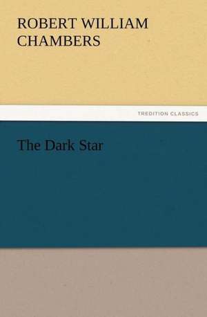 The Dark Star de Robert W. (Robert William) Chambers