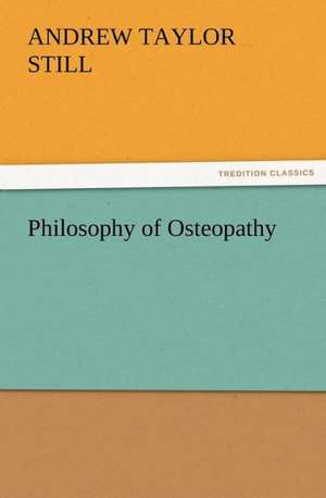 Philosophy of Osteopathy de A. T. (Andrew Taylor) Still