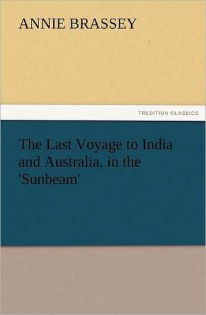 The Last Voyage to India and Australia, in the 'Sunbeam' de Annie Brassey