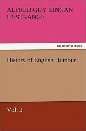 History of English Humour, Vol. 2 de Alfred Guy Kingan L'estrange