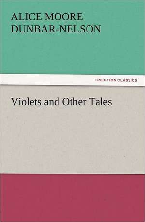 Violets and Other Tales de Alice Moore Dunbar-Nelson