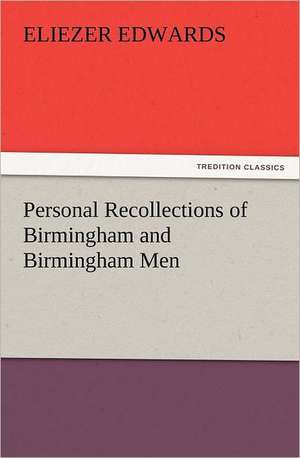 Personal Recollections of Birmingham and Birmingham Men de Eliezer Edwards