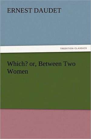 Which? Or, Between Two Women: The Cathedral Church of Norwich a Description of Its Fabric and a Brief History of the Episcopal See de Ernest Daudet