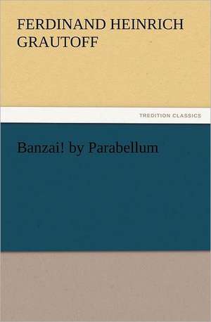 Banzai! by Parabellum de Ferdinand Heinrich Grautoff