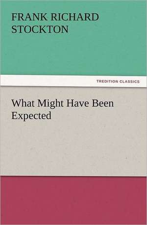 What Might Have Been Expected de Frank Richard Stockton