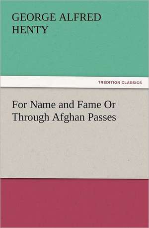 For Name and Fame or Through Afghan Passes: Early History of American Lutheranism and the Tennessee Synod de G. A. (George Alfred) Henty