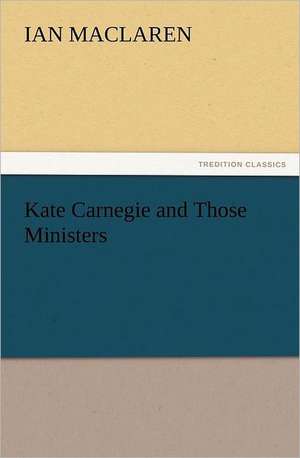 Kate Carnegie and Those Ministers de Ian Maclaren