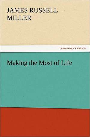 Making the Most of Life de J. R. (James Russell) Miller