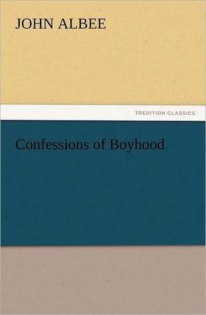 Confessions of Boyhood de John Albee