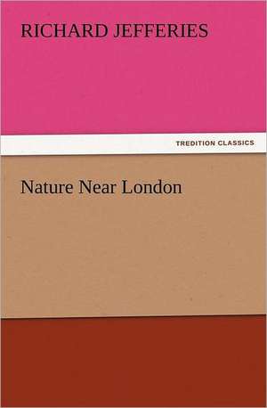 Nature Near London de Richard Jefferies