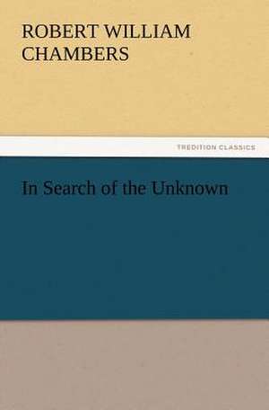 In Search of the Unknown de Robert W. Chambers