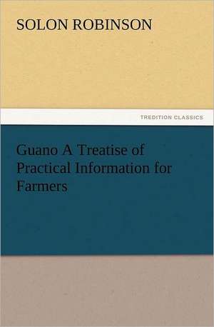 Guano a Treatise of Practical Information for Farmers: Wimborne Minster and Christchurch Priory a Short History of Their Foundation and a Description of Their Buildings de Solon Robinson