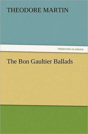 The Bon Gaultier Ballads de Theodore Martin