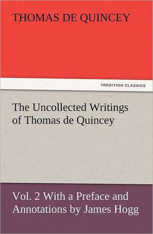 The Uncollected Writings of Thomas de Quincey, Vol. 2 with a Preface and Annotations by James Hogg: Wimborne Minster and Christchurch Priory a Short History of Their Foundation and a Description of Their Buildings de Thomas De Quincey