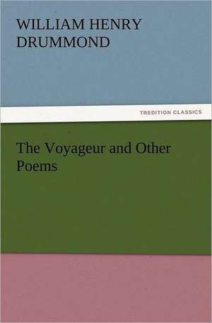 The Voyageur and Other Poems de William Henry Drummond