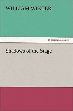 Shadows of the Stage de William Winter