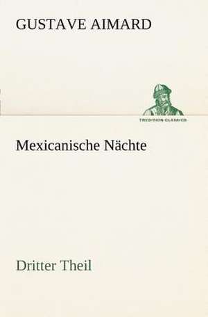 Mexicanische Nachte - Dritter Theil: A History of the Great Railroad Adventure de Gustave Aimard