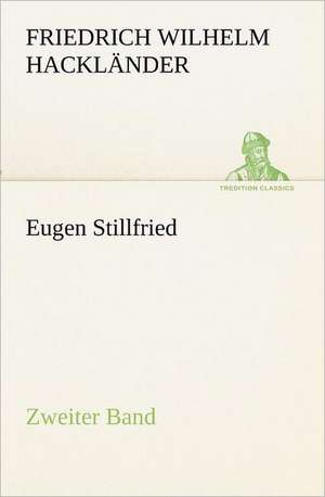 Eugen Stillfried - Zweiter Band de Friedrich Wilhelm Hackländer