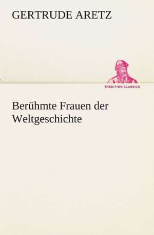 Beruhmte Frauen Der Weltgeschichte: A History of the Great Railroad Adventure de Gertrude Aretz