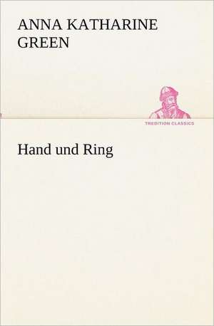 Hand Und Ring: A History of the Great Railroad Adventure de Anne Katherine Green