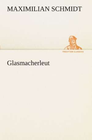 Glasmacherleut de Maximilian Schmidt