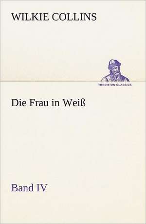 Die Frau in Weiss - Band IV: Margarete Thesing) de Wilkie Collins