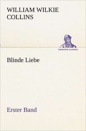 Blinde Liebe. Erster Band de William Wilkie Collins