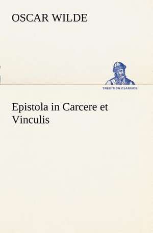 Epistola in Carcere Et Vinculis: Margarete Thesing) de Oscar Wilde