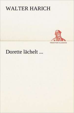 Dorette Lachelt ...: Willibald Konig) de Walter Harich