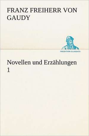 Novellen Und Erzahlungen 1: Figuren Zu Meinem ABC-Buch Oder Uber Die Anfangsgrunde Meines Denkens de Franz Freiherr von Gaudy