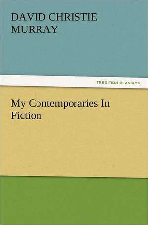 My Contemporaries in Fiction: Some Tales in Verse de David Christie Murray