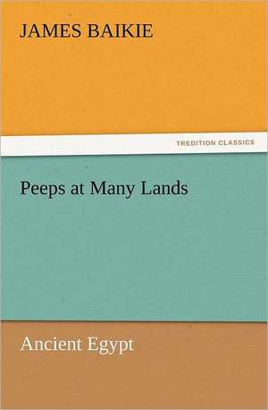 Peeps at Many Lands: Ancient Egypt de James Baikie