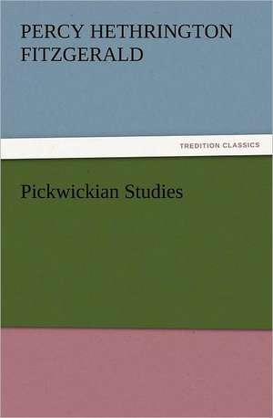 Pickwickian Studies de Percy Hethrington Fitzgerald