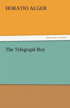 The Telegraph Boy de Horatio Alger