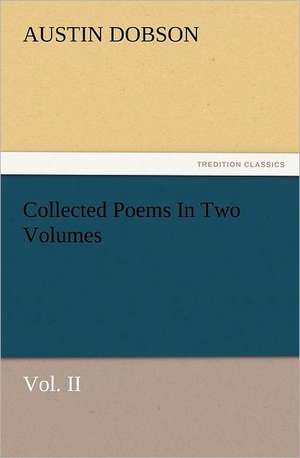 Collected Poems in Two Volumes, Vol. II: Ancient Egypt de Austin Dobson