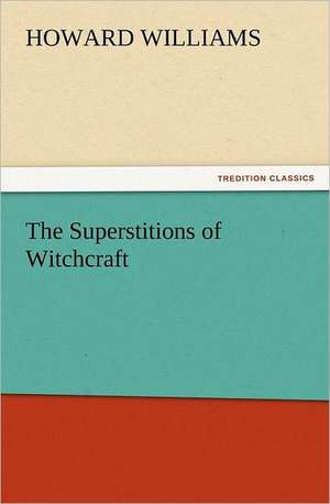 The Superstitions of Witchcraft de Howard Williams