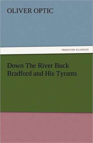 Down the River Buck Bradford and His Tyrants: Ancient Egypt de Oliver Optic