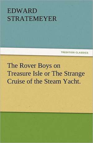 The Rover Boys on Treasure Isle or the Strange Cruise of the Steam Yacht.: Ancient Egypt de Edward Stratemeyer