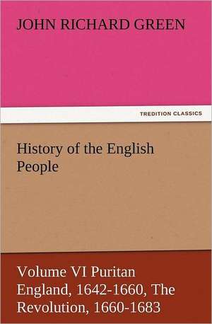 History of the English People, Volume VI Puritan England, 1642-1660, the Revolution, 1660-1683: Ancient Egypt de John Richard Green