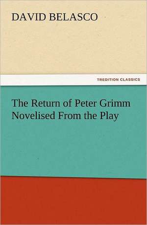 The Return of Peter Grimm Novelised from the Play: Ancient Egypt de David Belasco