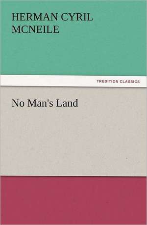 No Man's Land de H. C. (Herman Cyril) McNeile