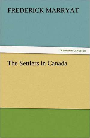 The Settlers in Canada de Frederick Marryat