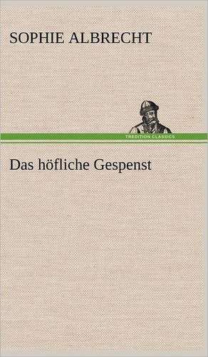 Das Hofliche Gespenst: Light on Dark Corners a Complete Sexual Science and a Guide to Purity and Physical Manhood, Advice to Maiden, Wife, an de Sophie Albrecht