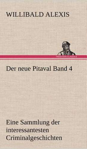 Der Neue Pitaval Band 4: Light on Dark Corners a Complete Sexual Science and a Guide to Purity and Physical Manhood, Advice to Maiden, Wife, an de Willibald Alexis