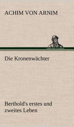 Die Kronenwachter: Light on Dark Corners a Complete Sexual Science and a Guide to Purity and Physical Manhood, Advice to Maiden, Wife, an de Achim von Arnim